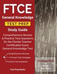 FTCE General Knowledge Test Prep Study Guide: Comprehensive Review & Practice Test Questions for...