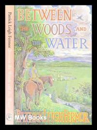 cover of Between the woods and the water : on foot to Constantinople from the Hook of Holland : the Middle Danube to the Iron Gates