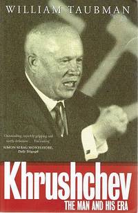 Khrushchev: The Man And His Era by Taubman William - 2003