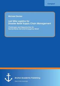Last Mile Logistics for Disaster Relief Supply Chain Management: Challenges and Opportunities for...