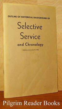 Outline of Historical Background of Selective Service and Chronology.  (Revised 1965 edition) by Hershey, Lt. General Lewis B - 1965