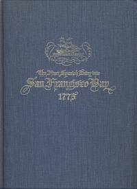 The First Spanish Entry into San Francisco Bay 1775: The Original Narrative, Hitherto Unpublished...