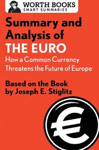Summary and Analysis of The Euro: How a Common Currency Threatens the Future of Europe : Based on...
