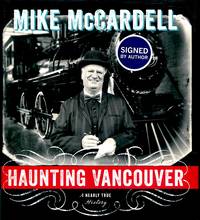 Haunting Vancouver: A Nearly True History by Mike McCardell - 2013