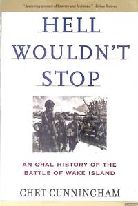 Hell Wouldn't Stop: An Oral History of the Battle of Wake Island