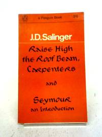 Raise High the Roof Beam, Carpenters and Seymour: An Introduction by J. D. Salinger - 1964