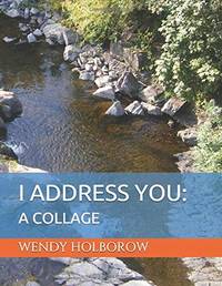 I ADDRESS YOU: A COLLAGE by HOLBOROW, WENDY