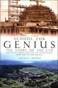 School for Genius: The Story of the ETH --The Swiss Federal Institute of Technology, from 1855 to...