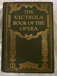 cover of THE VICTROLA BOOK OF THE OPERA; STORIES OF THE OPERAS WITH ILLUSTRATIONS & DESCRIPTIONS OF VICTOR OPERA RECORDS