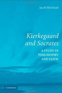 Kierkegaard and Socrates: A Study in Philosophy and Faith