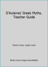 D&#039;Aulaires&#039; Greek Myths, Teacher Guide by Cheryl Lowe; Leigh Lowe - 2006