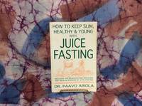 How To Keep Slim, Healthy &amp; Young With Juice Fasting by Airola, Paavo - 1997