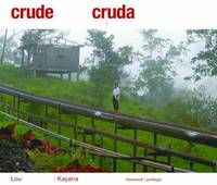 Crude Reflections (Cruda Realidad) : Oil, Ruin and Resistance in the Amazon Rainforest (Petroleo,...