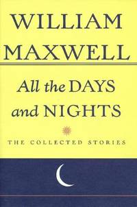 All the Days and Nights : The Collected Stories of William Maxwell