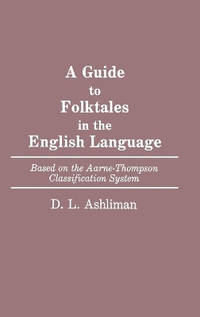 A Guide to Folktales in the English Language: Based on the Aarne-Thompson Classification System