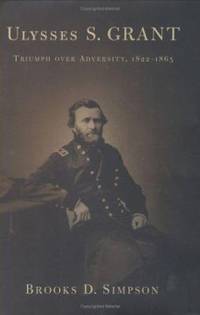 Ulysses S. Grant : Triumph over Adversity, 1822-1865
