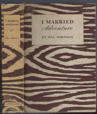cover of I Married Adventure: The Lives and Adventures of Martin and Osa Johnson