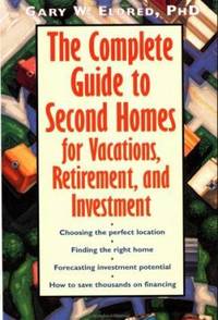The Complete Guide to Second Homes for Vacations, Retirement, and Investment