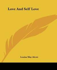 Love And Self Love by Louisa May Alcott - 2004-06-17