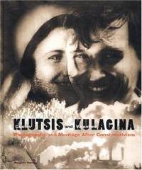 Gustav Klutsis And Valentina Kulagina: Photography And Montage After Constructivism