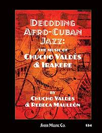 Decoding Afro-Cuban Jazz: The Music of Chucho Valdes & Irakere