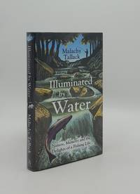 ILLUMINATED BY WATER Nature Memory and the Delights of a Fishing Life by TALLACK Malachy