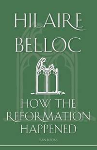 How the Reformation Happened by Hilaire Belloc - 1992