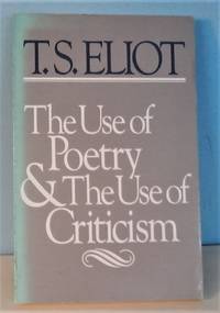 The Use of Poetry and the Use of Criticism: Studies in the Relation of Criticism to Poetry in...