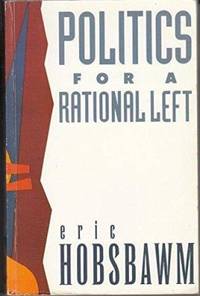 Politics for a Rational Left: Political Writings 1977 88