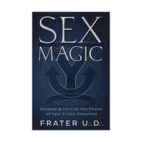 Sex Magic: Release & Control the Power of Your Erotic Potential