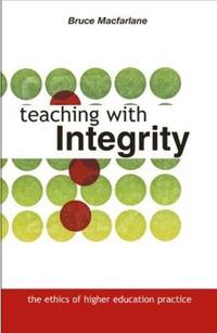 Teaching with Integrity : The Ethics of Higher Education Practice