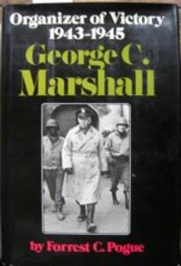 George C. Marshall: Organizer of Victory, 1943-1945. Foreword by Omar N. Bradley