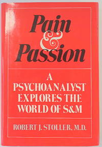 Pain & Passion: A Psychoanalyst Explores The World of S&M