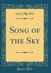 Song of the Sky (Classic Reprint) by Guy Murchie - 2018-04-19