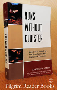 Nuns Without Cloister: Sisters of St. Joseph in the Seventeenth and  Eighteenth Centuries. by Vacher, Marguerite. (Sister Therese) - 2010