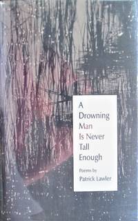 A Drowning Man is Never Tall Enough by Lawler, Patrick - 1990