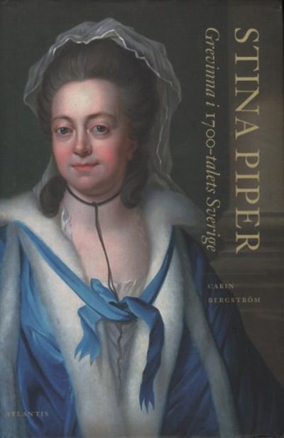 STINA PIPER. Grevinna i 1700-talets Sverige.