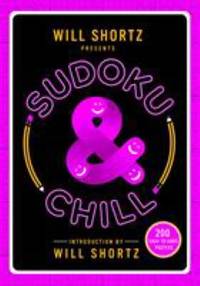 Will Shortz Presents Sudoku and Chill : 200 Easy to Hard Puzzles