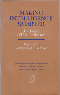 Making Intelligence Smarter: The Future Of U.S. Intelligence : Report of an Independent Task Force