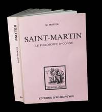 Saint-Martin, le Philosophe inconnu - Sa vie, ses crite, son matre Martinez et leurs groupes.
