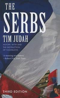 The Serbs : History, Myth and the Destruction of Yugoslavia by Tim Judah - 2010