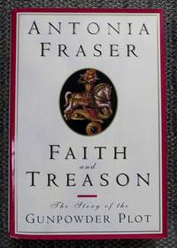 FAITH AND TREASON:  TERROR &amp; FAITH IN 1605. by Fraser, Antonia - 1996