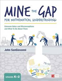 Mine the Gap for Mathematical Understanding, Grades K-2: Common Holes and Misconceptions and What...