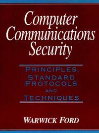 Computer Communications Security : Principles, Standard Protocols and Techniques