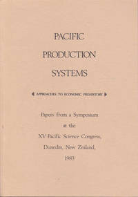 Pacific Production Systems: Approaches to Economic Prehistory - Papers from a Symposium at the XV...