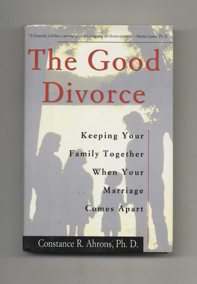 The Good Divorce: Keeping Your Family Together when Your Marriage Comes  Apart  -1st Edition/1st Printing