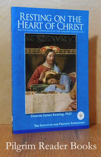 Resting on the Heart of Christ: The Vocation and Spirituality of  the Seminary Theologian. by Keating, Deacon James - 2009