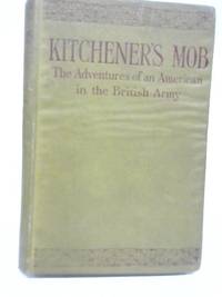 Kitchener's Mob; The Adventures of an American in The British Army