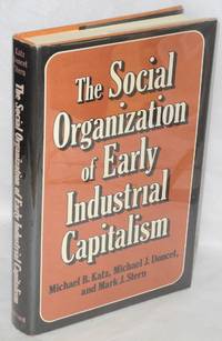 image of The social organization of early industrial capitalism