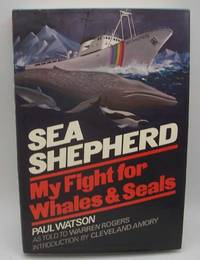 Sea Shepherd: My Fight for Whales and Seals by Watson, Paul and Rogers, Warren - 1982